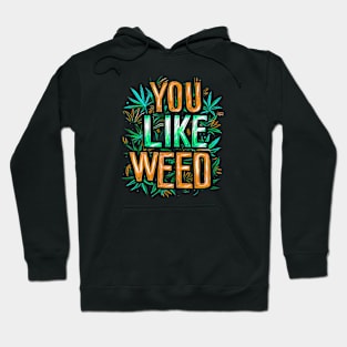 You Like Weed #1 Hoodie